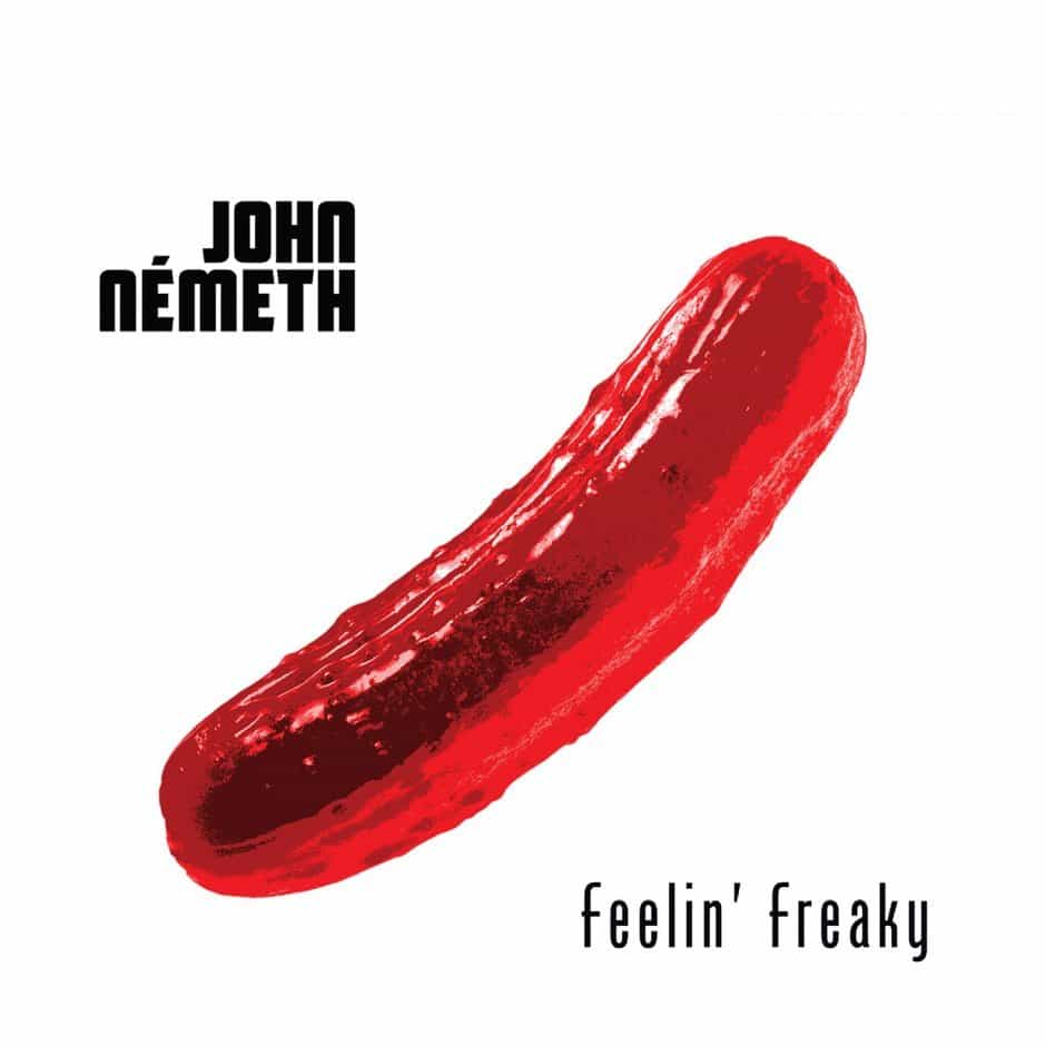 John Nemeth  Feelin’ Freaky
