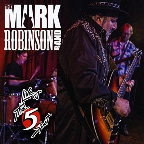 The Mark Robinson Band Live at The Five Spot