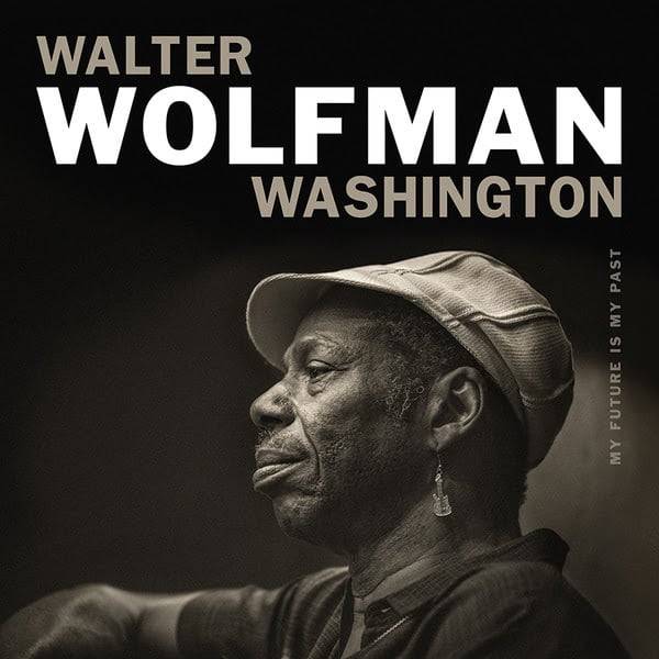 Walter-Wolfman-Washington-My-Future-Is-My-Past