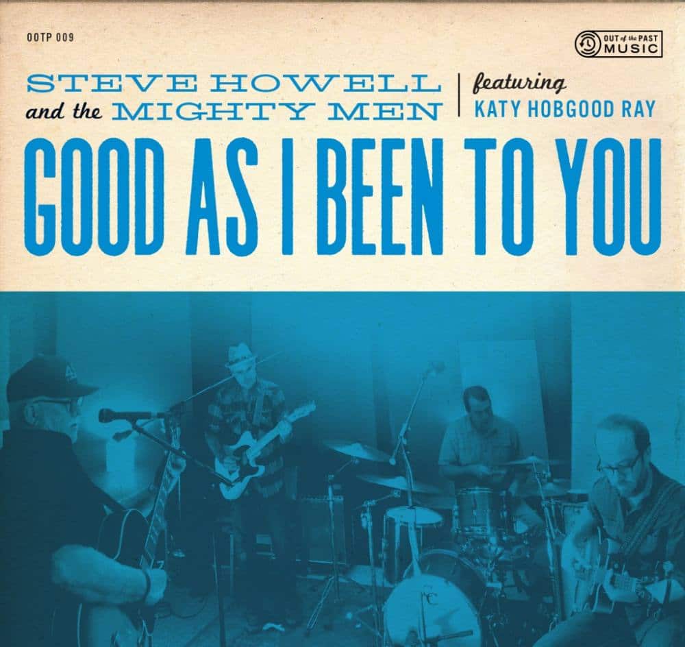 Steve Howell and The Mighty Men  Good as I Been To You