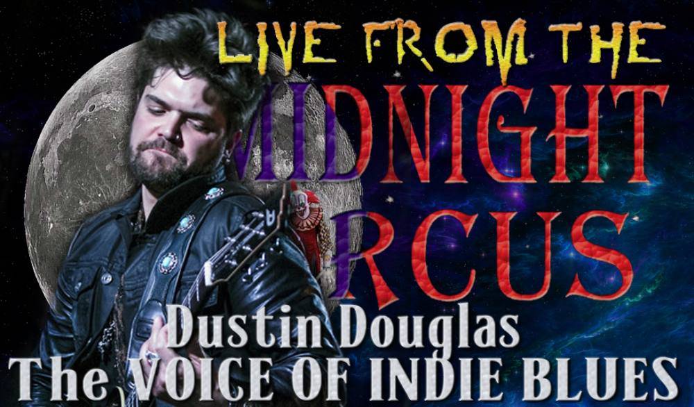 Live from the Midnight Circus featuring Indie Blues Artist Dustin douglas