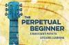 The Perpetual Beginner  David Isaacs