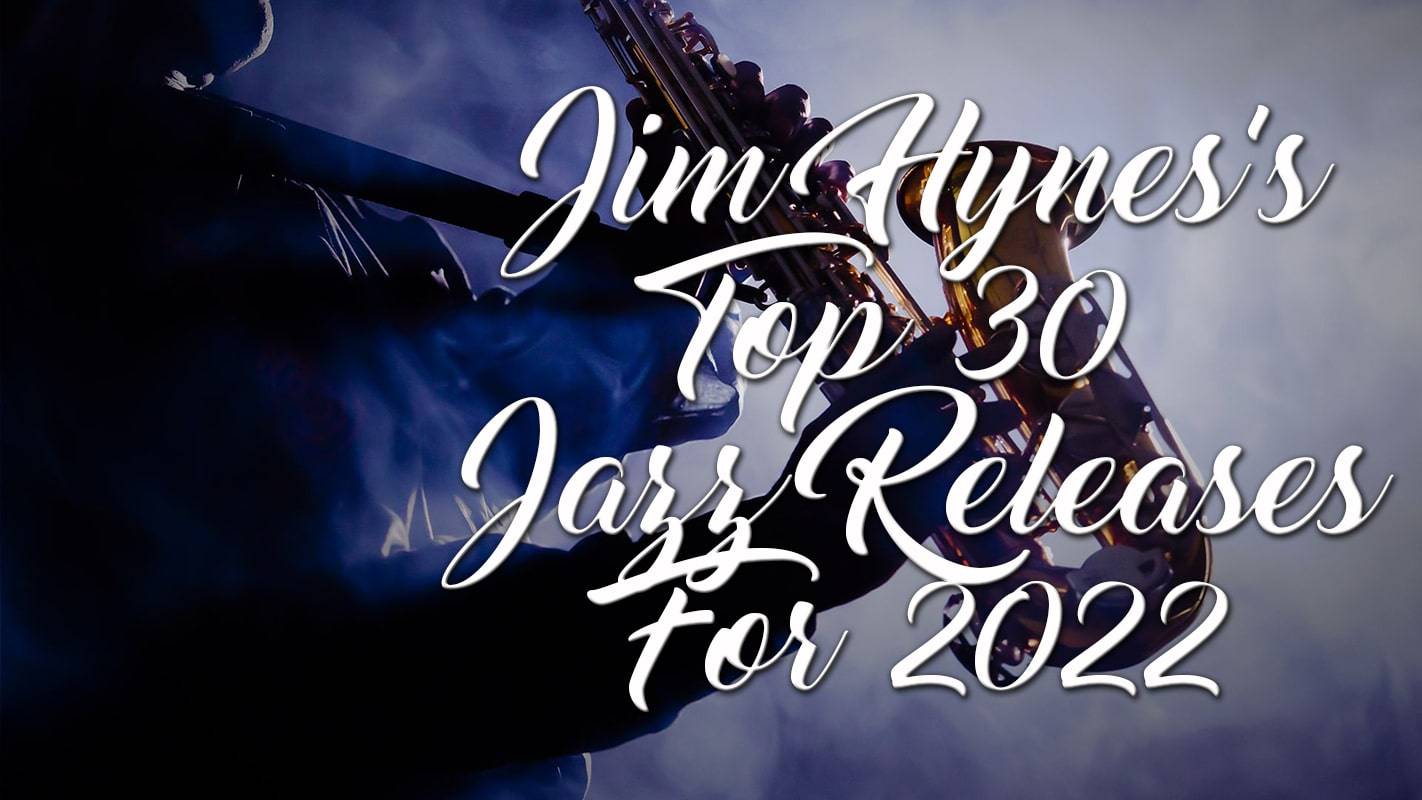 Jim Hynes Top 30 Jazz Covered in MAS Plus Honorable Mentions
