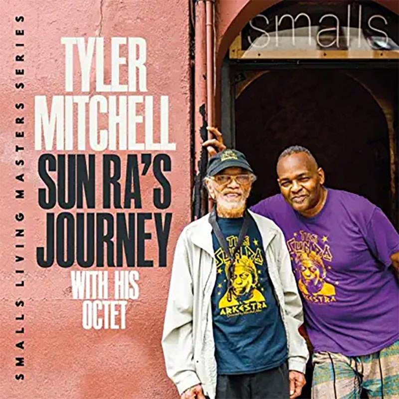 Tyler Mitchell Octet Featuring Marshall Allen  Sun Ra’s Journey