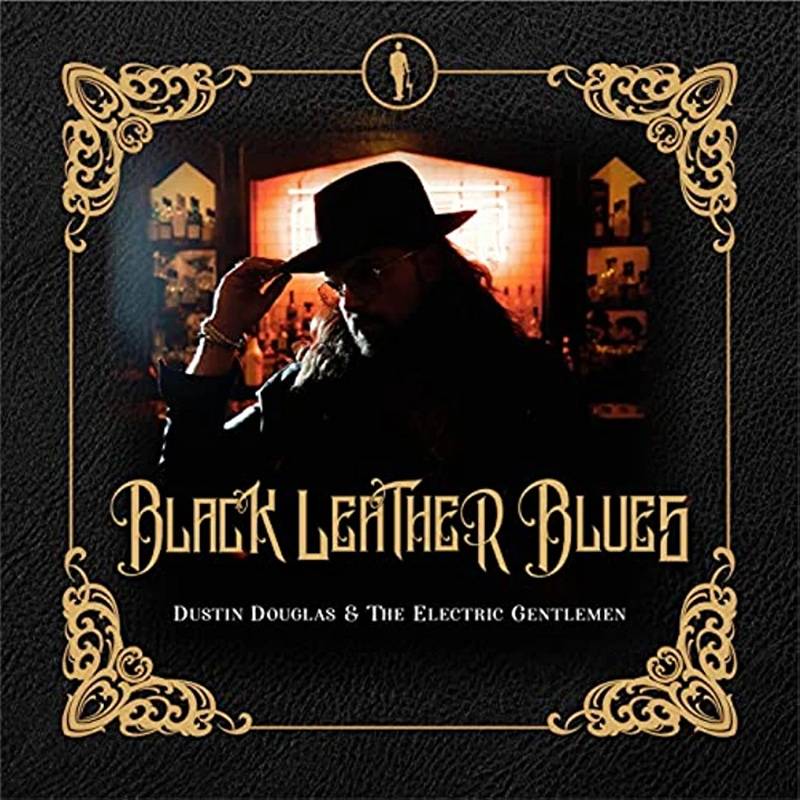 Dustin Douglas & The Electric Gentlemen  Black Leather Blues