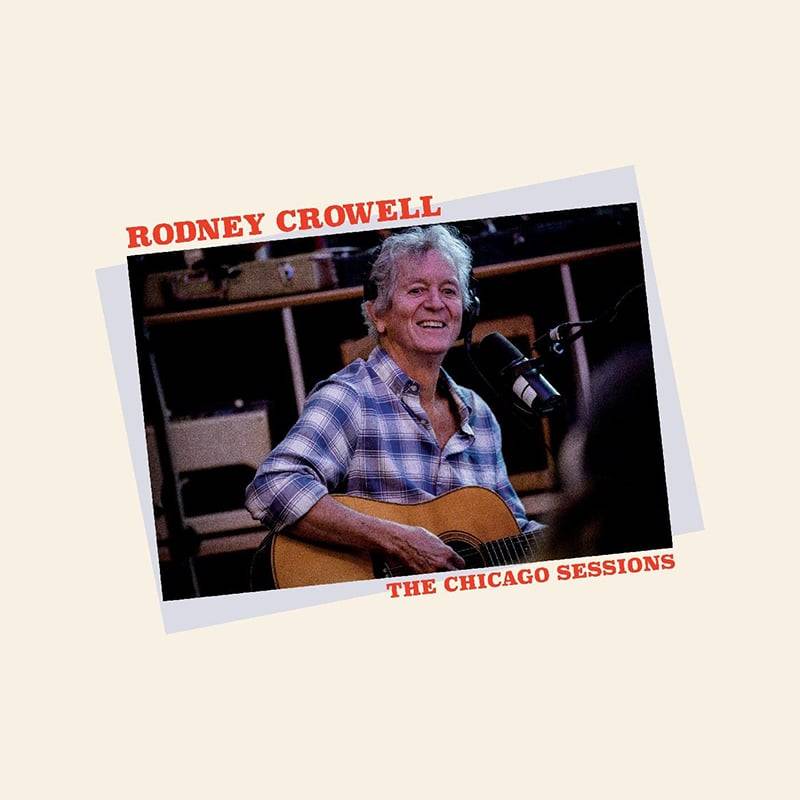 Rodney Crowell  The Chicago Sessions