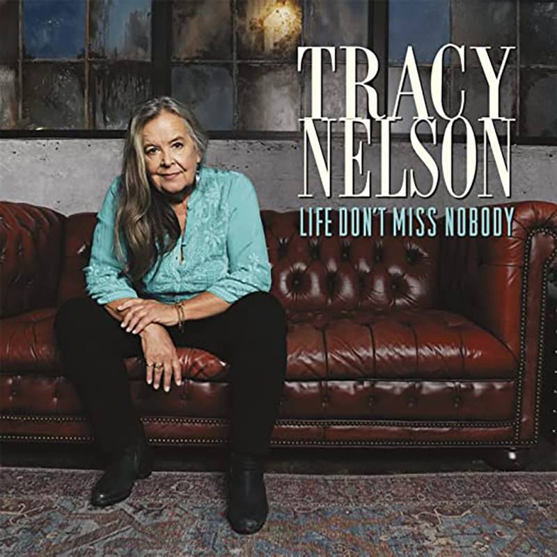 Tracy Nelson  Life Don’t Miss Nobody