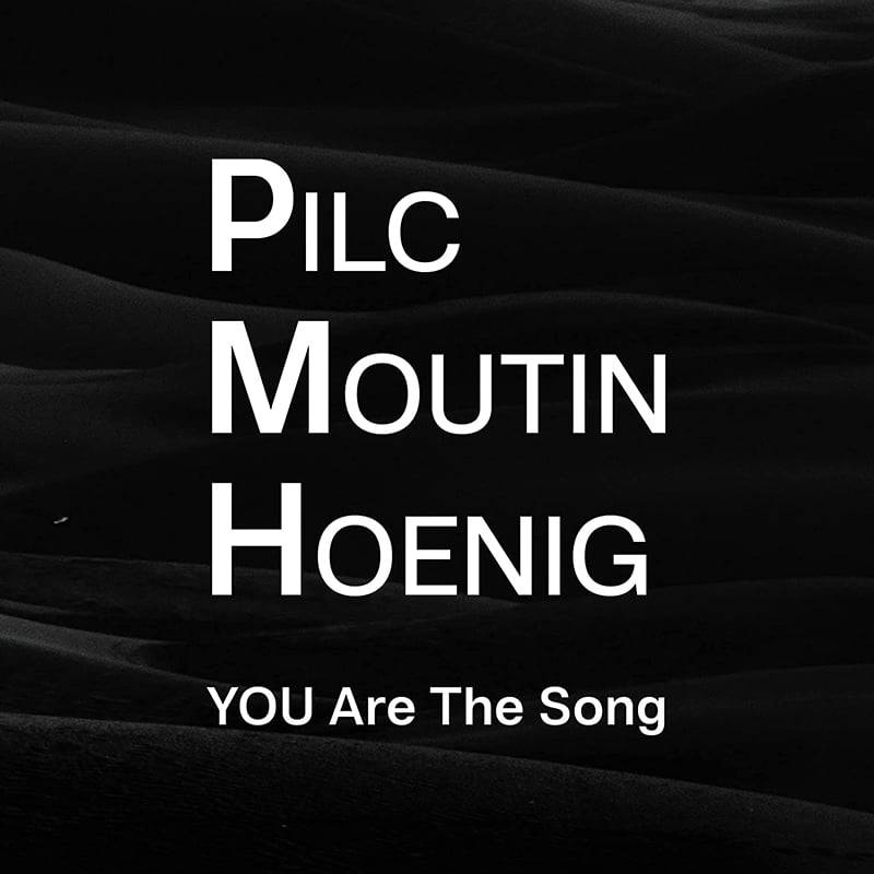 Pilc-Moutin-Hoenig  YOU Are the Song