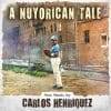 Carlos Henriquez  A Nuyorican’s Tale