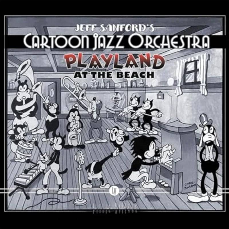 Jeff Sanford’s Cartoon Jazz Orchestra  Playland at the Beach