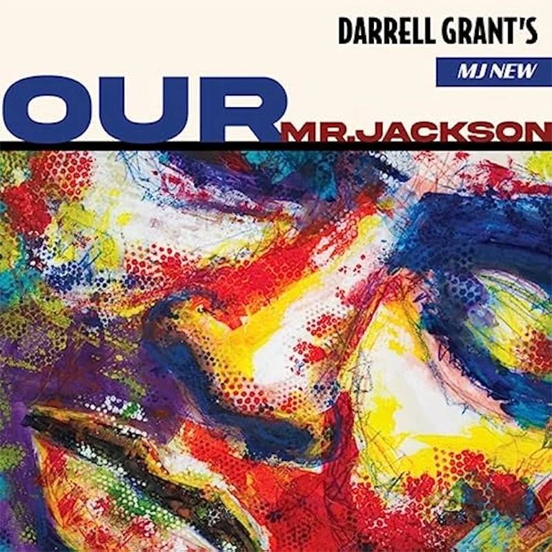 Darrell Grant’s MJ New  Our Mr. Jackson