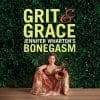 Jennifer Wharton’s Bonegasm  Grit & Grace