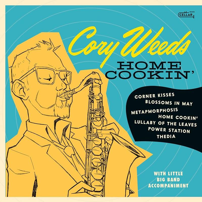 Cory Weeds and his Little Big Band  Home Cookin’