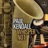 Paul Kendall WHISPER NOT