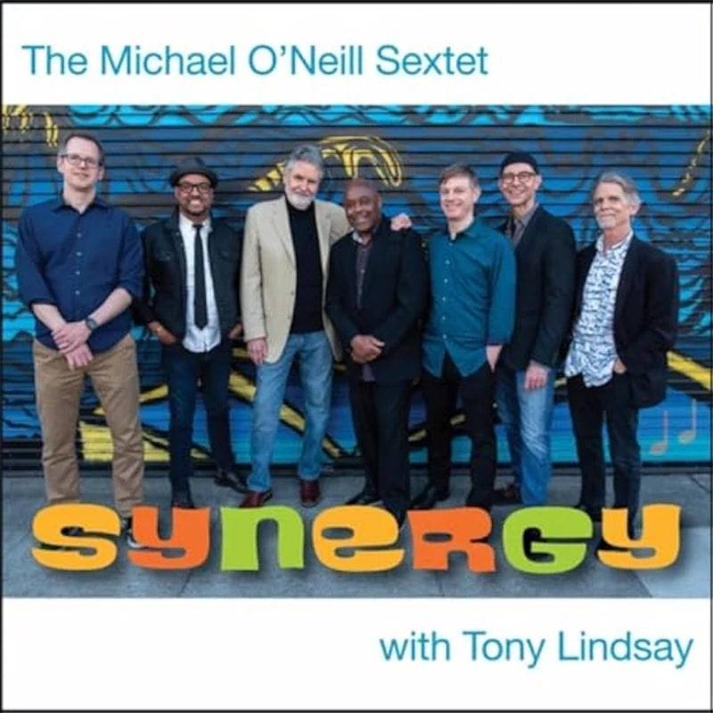 THE MICHAEL O’NEILL SEXTET with TONY LINDSAY  SYNERGY