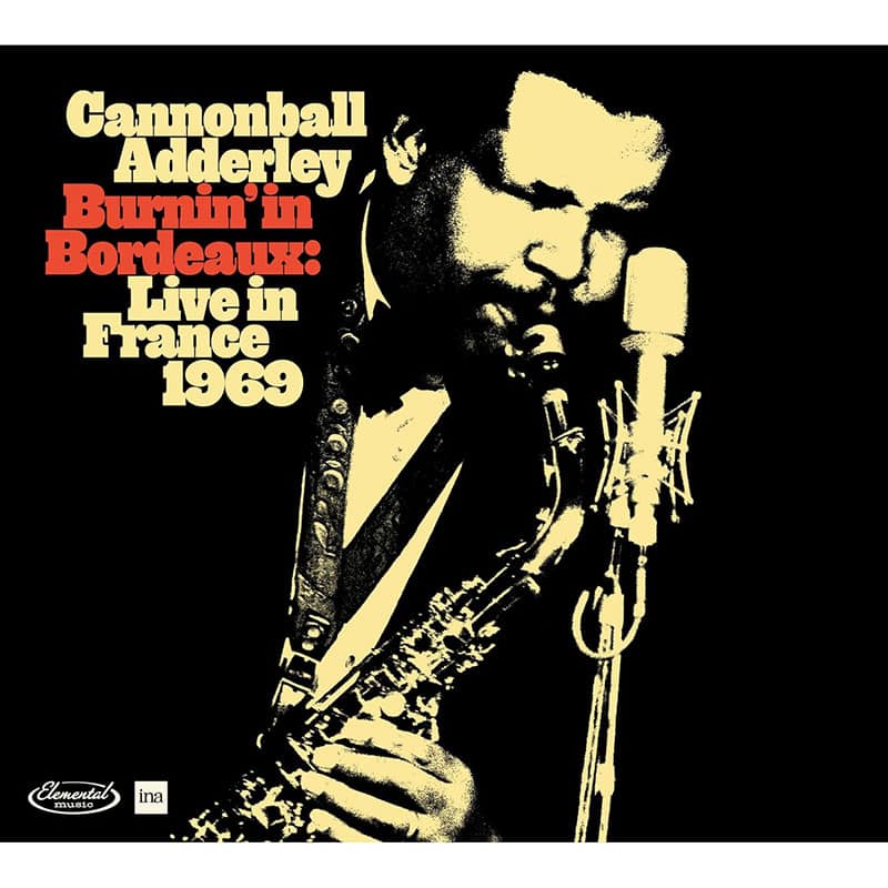 CANNONBALL ADDERLEY  BURNIN’ IN BORDEAUX: LIVE IN FRANCE 1969