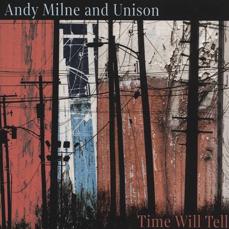 Andy Milne and Unison  Time Will Tell