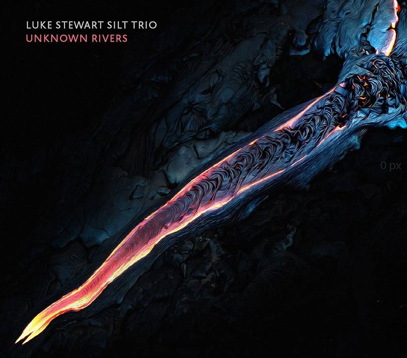 Luke Stewart Silt Trio  Unknown Rivers