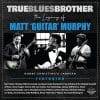 Matt "Guitar" Murpny  True Blues Brother: The Legacy of Matt 'Guitar' Murphy