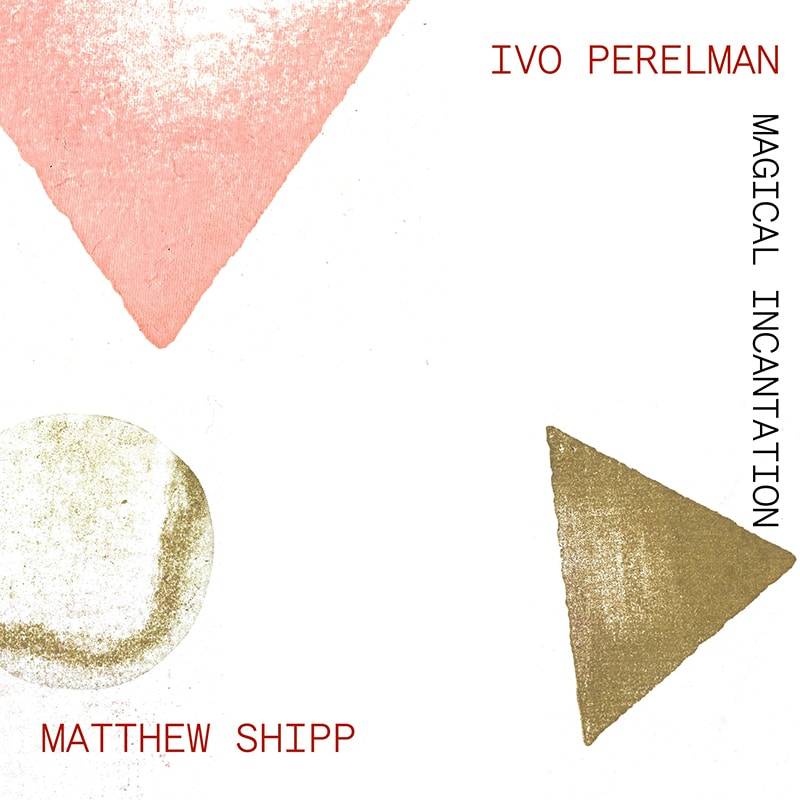 Ivo Perelman and Matthew Shipp  Magical Incantation