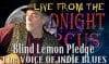 LIVE from the Midnight Circus Featuring Blind Lemon Pledge