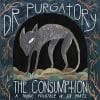 Dr. Purgatory  THE CONSUMPTION: A TRAGIC FOLKTALE IN SIX PARTS
