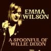 Emma Wilson  A Spoonful Of Willie Dixon