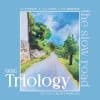 Triology  THE SLOW ROAD