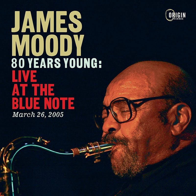 James Moody  80 YEARS YOUNG: LIVE AT THE BLUE NOTE-March 26, 2005