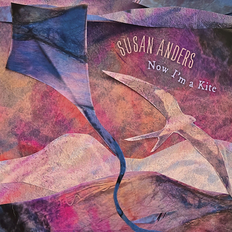 Susan Anders  Now I’m a Kite