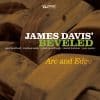 James Davis’ Beveled  ARC AND EDGE