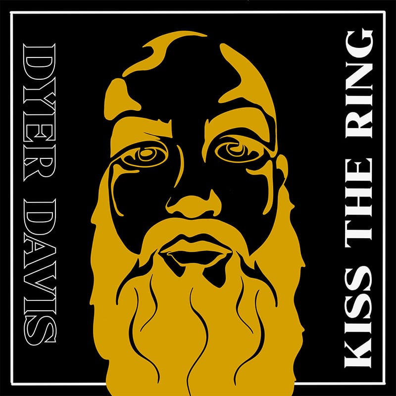 Dyer Davis  Kiss The Ring