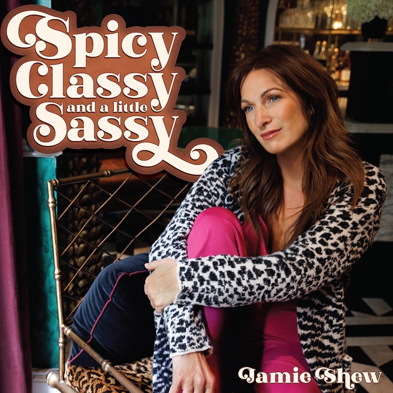 Jamie Shew  SPICY CLASSY AND A LITTLE SASSY