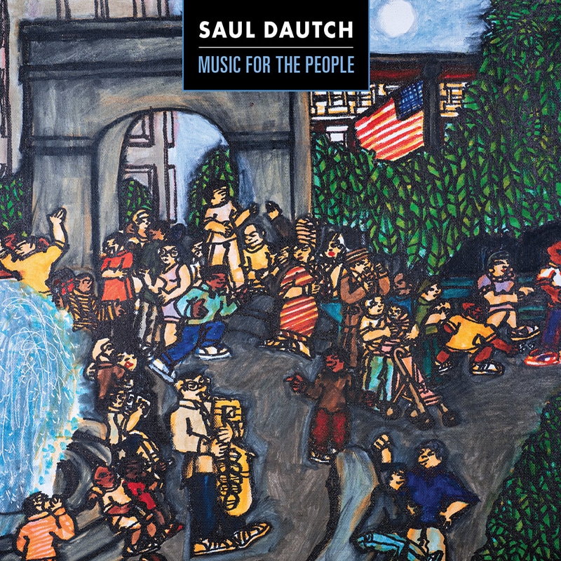 Saul Dautch  MUSIC FOR THE PEOPLE