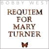 Bobby West  REQUIEM FOR MARY TURNER