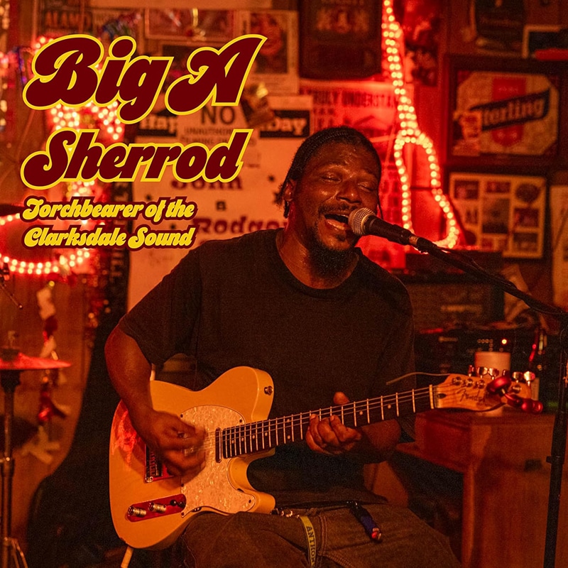 Big A Sherrod  Torchbearer of the Clarksdale Sound