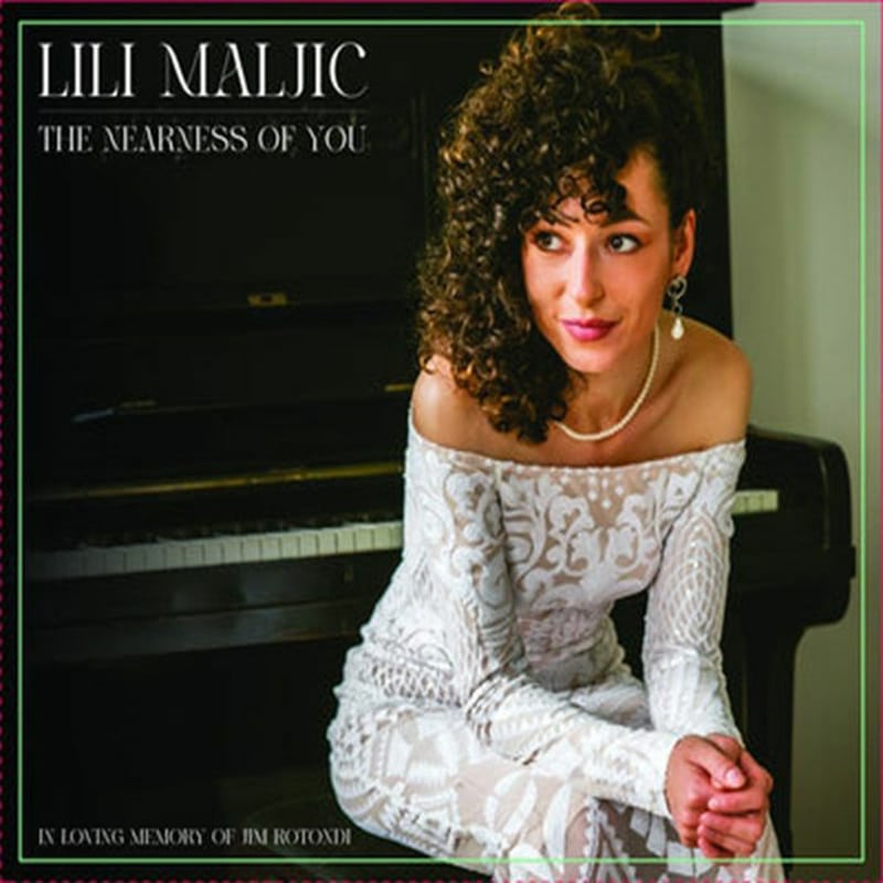 Lili Maljic  THE NEARNESS OF YOU – IN LOVING MEMORY OF JIM ROTONDI