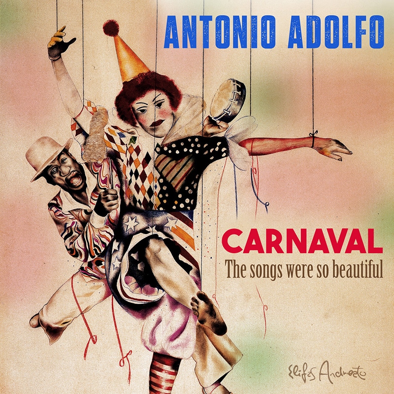 Antonio Adolfo  CARNAVAL – THE SONGS WERE SO BEAUTIFUL
