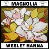 Wesley Hanna  Magnolia
