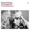 Vincent Peirani LIVING BEING IV: TIME REFLECTIONS Vincent Peirani LIVING BEING IV: TIME REFLECTIONS