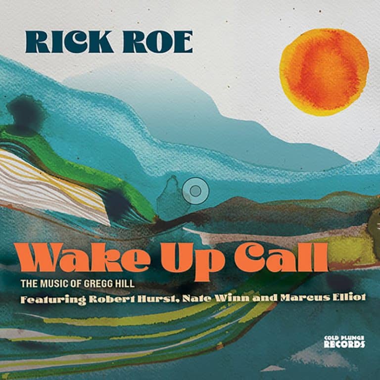 Rick Roe WAKE UP CALL – THE MUSIC OF GREGG HILL Review – Making A Scene!