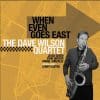 The Dave Wilson Quartet WHEN EVEN GOES EAST The Dave Wilson Quartet WHEN EVEN GOES EAST