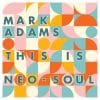 Mark Adams  THIS IS NEO-SOUL