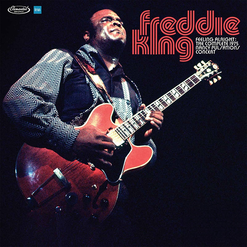 Freddie King  FEELING ALRIGHT: THE COMPLETE 1975 NANCY PULSATIONS CONCERT in FRANCE