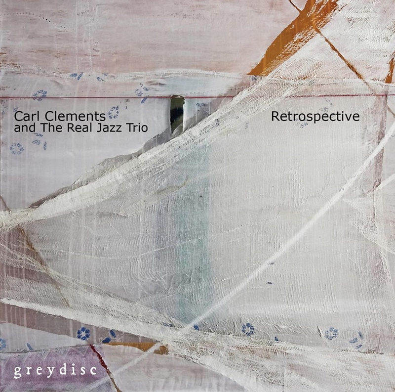 Carl Clements and The Real Jazz Trio  RETROSPECTIVE