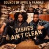 Sounds of April and Randall DISHES AIN’T CLEAN Sounds of April and Randall DISHES AIN’T CLEAN