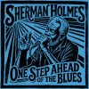 Sherman Holmes One Step Ahead Of The Blues Sherman Holmes One Step Ahead Of The Blues